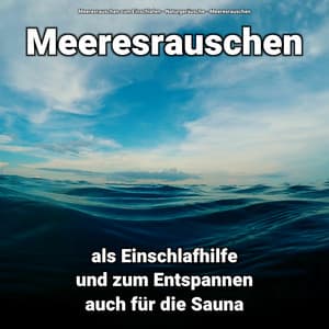 Meeresrauschen als Einschlafhilfe und zum Entspannen auch für die Sauna - Meeresrauschen zum Einschlafen