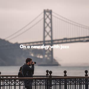 On a new day with jazz - Musica Rilassante & Benessere