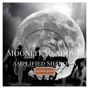 Moonlit Meadows & Amplified Shadows - Western Lovers