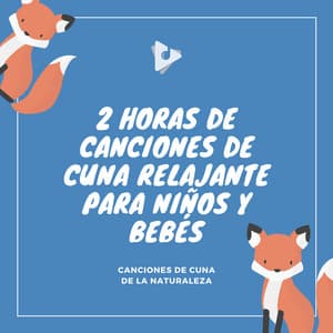 2 Horas de Canciones de Cuna Relajante para Niños y Bebés - Canciones de Cuna de la Naturaleza