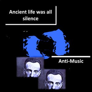 Ancient life was all silence - Noisy Meditations