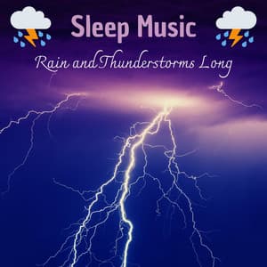 Sleep Music Rain and Thunderstorms Long - Sleep Songs with Nature Sounds