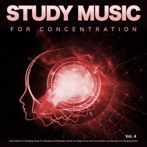 Study Music for Concentration: Calm Music For Studying, Music For Reading and Relaxation, Music For Deep Focus and Concentration and Background Studying Music, Vol. 4 - Music For Studying and Concentration