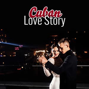 Cuban Love Story: Soft & Romantic Cuban Jazz - Cuban Latin Collection
