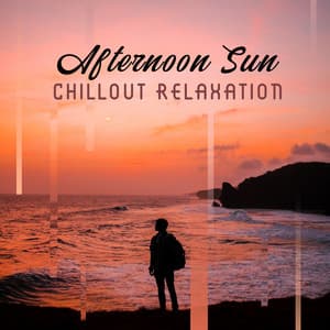 Afternoon Sun Chillout Relaxation: Compilation of Best Chill Out 2019 Vibes for Relax & Rest Under the Sun, Ambient Melodies & Deep Beats for Summer Vacation - The Best Of Chill Out Lounge