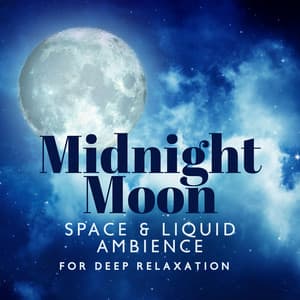 Midnight Moon: Space & Liquid Ambience for Deep Relaxation, Meditation and Sleep - Sleeping Music Zone