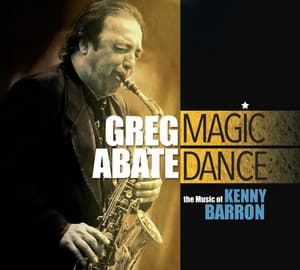 Magic Dance: The Music of Kenny Barron - Greg Abate