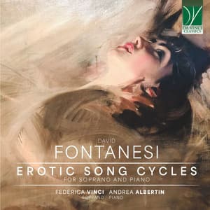Fontanesi: Erotic Song Cycles, for Soprano and Piano - David Fontanesi
