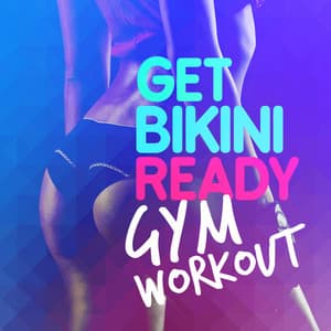 Get Bikini Ready: Gym Workout - Bikini Workout Dj
