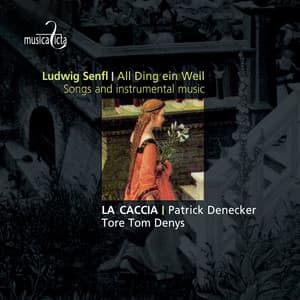 Senfl: All Ding ein Weil - Songs and Instrumental Music - Ludwig Senfl