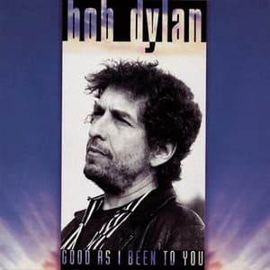 Good As I Been To You - Bob Dylan