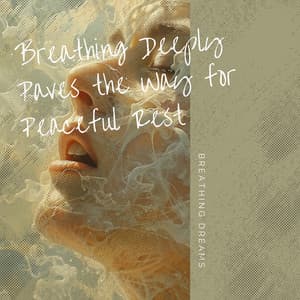Breathing Deeply Paves the Way for Peaceful Rest - Breathing Dreams