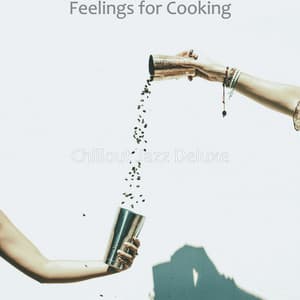 Feelings for Cooking - Chillout Jazz Deluxe