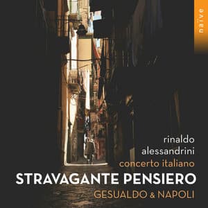 Stravagante pensiero: Gesualdo & Napoli - Rinaldo Alessandrini
