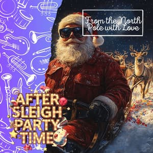 From the North Pole with Love: Santa’s Sleigh’s End Extravaganza - After Sleigh Party Time