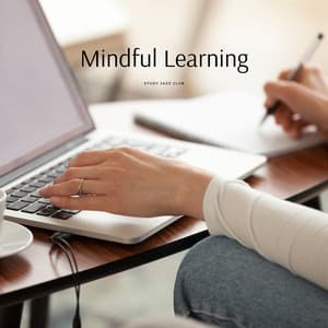 Mindful Learning: Focused Study Practices - Study Jazz Club