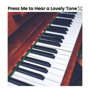 Press Me to Hear a Lovely Tone - Piano Lovely