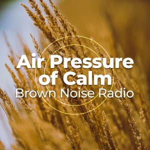 Air Pressure of Calm - Brown Noise Radio