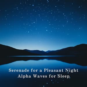 Serenade for a Pleasant Night - Alpha Waves for Sleep - Relaxing BGM Project