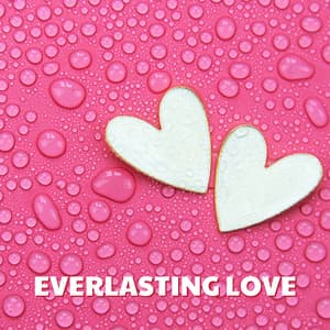Everlasting Love: Collection of Slow and Romantic Piano Pieces for Lovers - Romantic Love Songs Academy