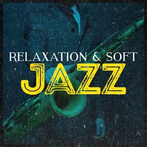 Relaxation & Soft Jazz - Soft Jazz Relaxation