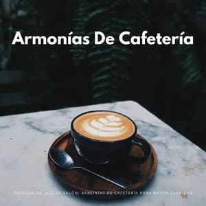 Enfoque De Jazz De Salón: Armonías De Cafetería Para Mayor Claridad - Salón Chill Out