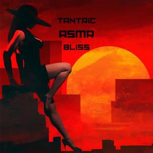 Tantric ASMR Bliss: Sensual Voice of Passion - Tantric Music