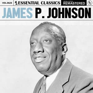 Essential Classics, Vol. 628: James P. Johnson - James P. Johnson