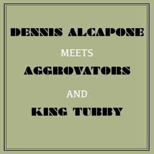 Dennis Alcapone Meets Aggrovators and King Tubby - Dennis Alcapone