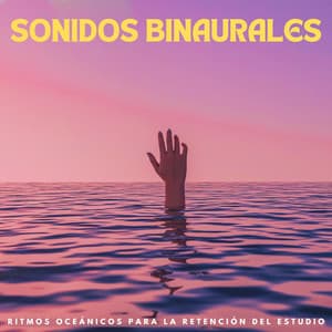 Sonidos Binaurales: Ritmos Oceánicos Para La Retención Del Estudio - Estudio de ritmos binaurales puros