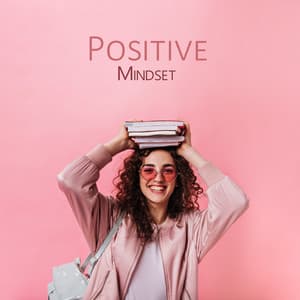 Positive Mindset: Uplifting Music for Inspiration - Academy of Increasing Power of Brain