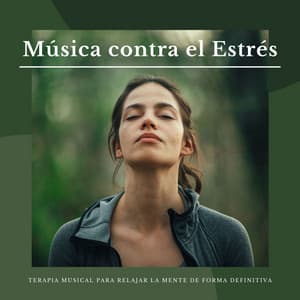 Música contra el Estrés: Terapia Musical para Relajar la Mente de Forma Definitiva - Sueño Profundo