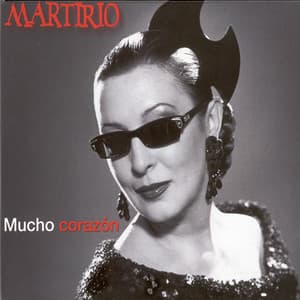 Mucho Corazón - Martirio