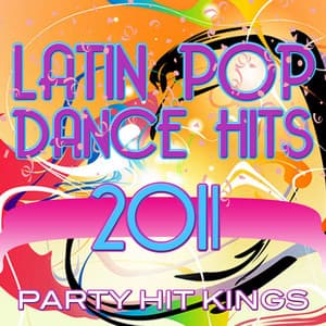 Latin Pop Dance Hits 2011 - Party Hit Kings