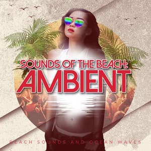 Sounds of the Beach: Ambient - Beach Sounds and Ocean Waves
