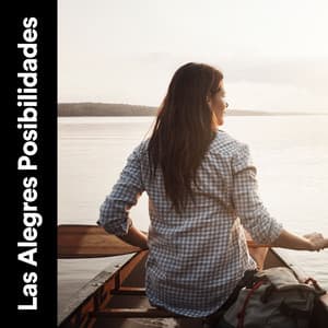 Las Alegres Posibilidades - Música de relajación profunda