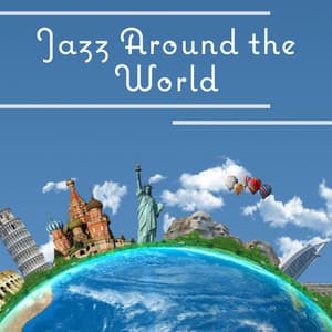 Jazz Around the World: Inspirational Jazz, Funky Travel, Easy Listening, Instrumental Music, Time to Relax - Awesome Holidays Collection