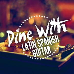 Dine with Latin Spanish Guitar - Spanish Restaurant Music Academy