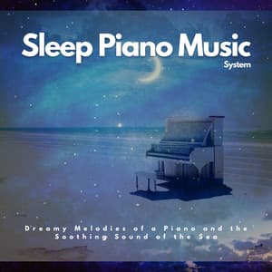 Dreamy Melodies of a Piano and the Soothing Sound of the Sea - Sleep Piano Music System