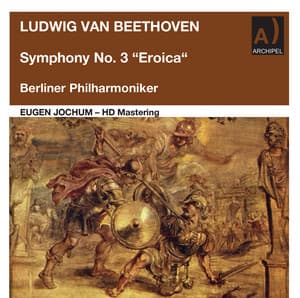 Beethoven: Symphony No. 3 in E-Flat Major, Op. 55 "Eroica" - Ludwig van Beethoven