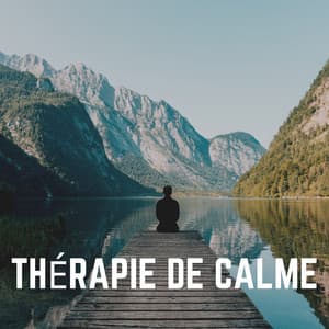 Thérapie de Calme - Musique Relaxante et Détente