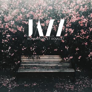 Jazz romantique et douillet: Compositions pour des moments de réflexion, d'émotion et de rêve - Lounge Jazz Affection
