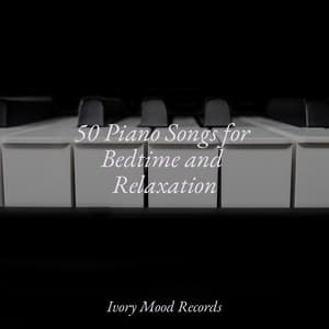 50 Piano Songs for Bedtime and Relaxation - Ivory Mood