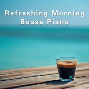 Refreshing Morning Bossa Piano - LOVE BOSSA