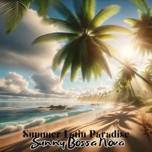 Summer Latin Paradise: Sunny Bossa Nova Jazz to Relax - Summertime Music Paradise