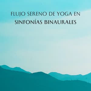 Flujo Sereno De Yoga En Sinfonías Binaurales - Frecuencias Binaurales