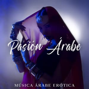 Pasión Árabe: Explorando la Sexualidad, Masaje Oriental, Música Árabe Erótica - Academia de Música para Hacer el Amor