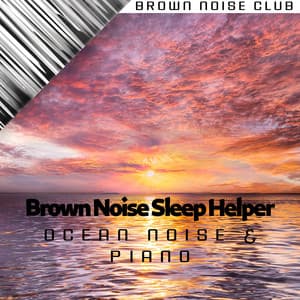 Brown Noise Sleep Helper, Ocean Noise & Piano - Brown Noise Sounds