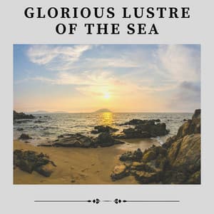 Glorious Lustre of the Sea - Tailormade Ocean Waves