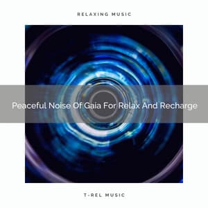 2021 New: Peaceful Noise Of Gaia For Relax And Recharge - White Noise Meditation